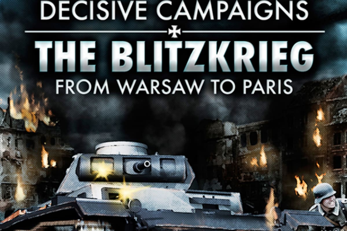 Decisive Campaigns: The Blitzkrieg From Warsaw to Paris