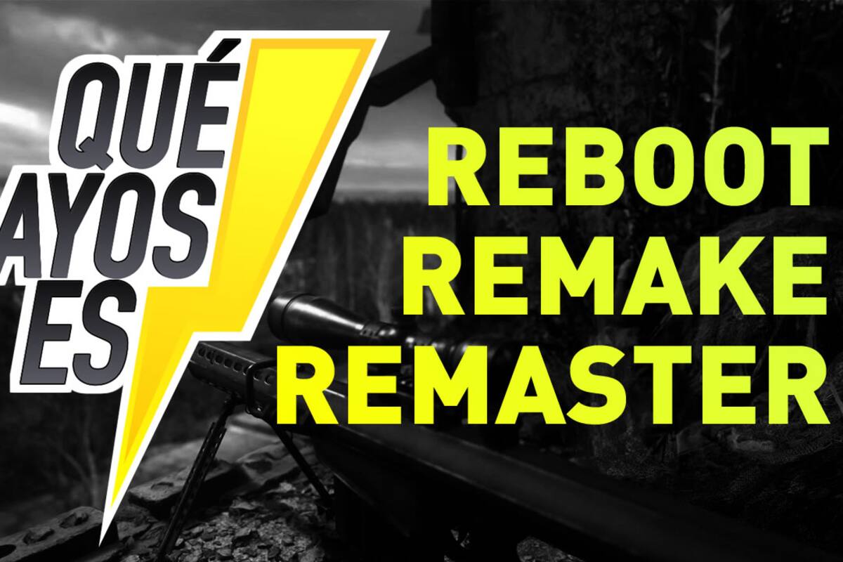 ¿Qué rayos es REMAKE, REMASTER y REBOOT?
